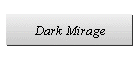 Dark Mirage